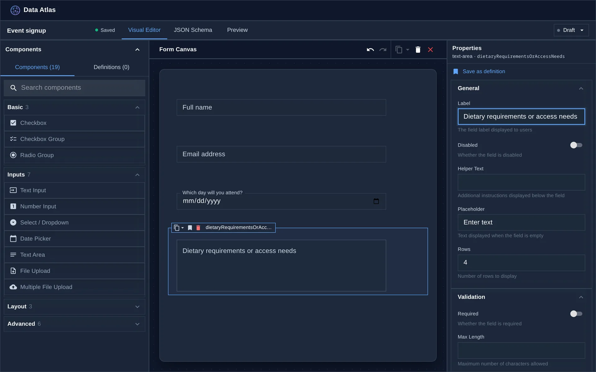 The Data Atlas form builder. On the left, a palette of components grouped into Basic, Inputs, Layout and Advanced. In the middle, an event signup form on the canvas with fields for full name, email address, which day you will attend, and dietary requirements. On the right, the properties panel editing the selected field's label, placeholder and validation.